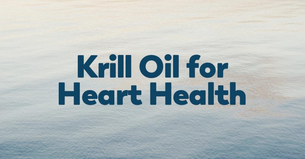 What’s the Relationship Between Krill Oil and Heart Health? Healthy
