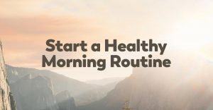 learn-how-start-healthy-morning-routine-