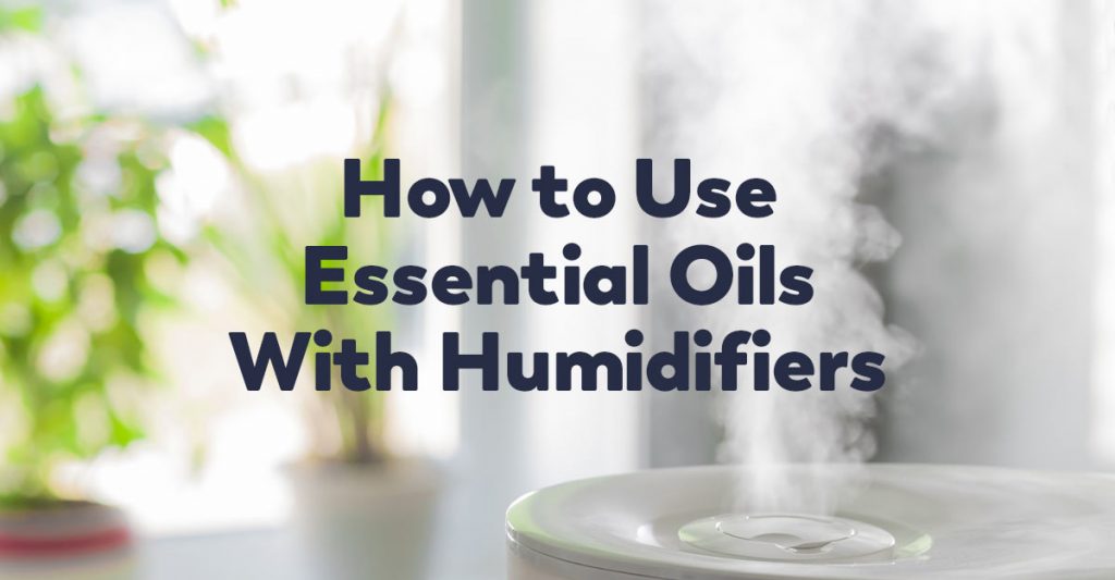 Benefits of Humidifiers and Essential Oils During Winter Healthy